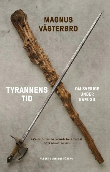 Tyrannens tid : om Sverige under Karl XII af Magnus Västerbro