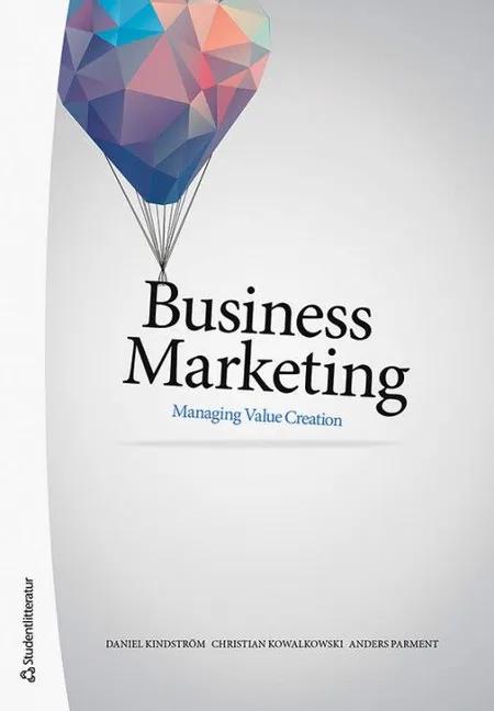 Business marketing : managing value creation af Daniel Kindström