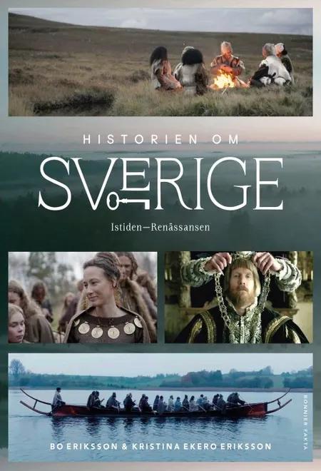 Historien om Sverige : från istiden till renässansen af Kristina Ekero Eriksson