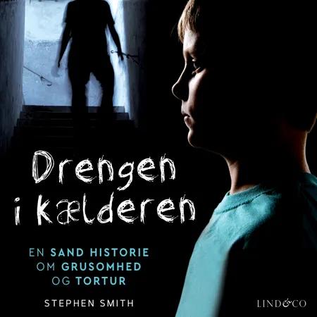 Drengen i kælderen : En sand historie om grusomhed og tortur af Stephen Smith