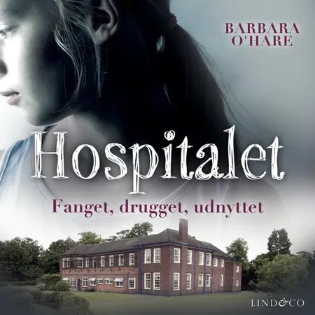 Hospitalet : Fanget, drugget, udnyttet af Barbara O'Hare