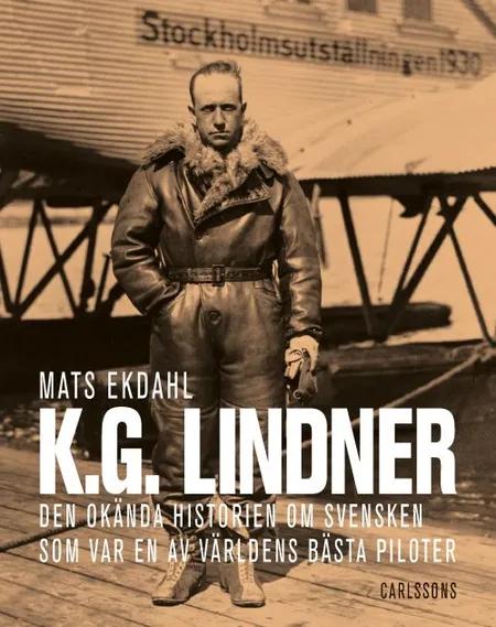 K.G. Lindner : den okända historien om svensken som var en av världens bästa piloter af Mats Ekdahl