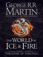 The World of Ice and Fire - The Untold History of the World of A Game of Thrones af George R.R. Martin