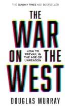 The War on the West: How to Prevail in the Age of Unreason af Douglas Murray