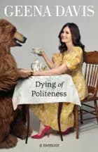 Dying of Politeness: A Memoir af Geena Davis