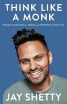 Think Like A Monk The Secret Of How To Harness The Power Of