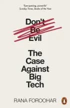 Don't Be Evil: The Case Against Big Tech af Rana Foroohar