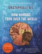 Unstoppable Us, Volume 1: How Humans Took Over the World af Yuval Noah Harari