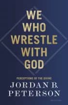 We Who Wrestle With God Perceptions Of The Divine af Jordan B. Peterson