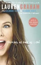 Talking As Fast As I Can: From Gilmore Girls to Gilmore Girls, and Everything in Between af Lauren Graham