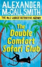 THE DOUBLE COMFORT SAFARI CLUB af Alexander McCall Smith