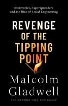 Revenge of the Tipping Point: Overstories, Superspreaders and the Rise of Social Engineering af Malcolm Gladwell