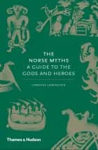 The Norse Myths: A Guide to the Gods and Heroes