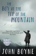 The Boy at the Top of the Mountain af John Boyne