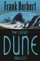 The Great Dune Trilogy: Dune, Dune Messiah, Children of Dune af Frank Herbert