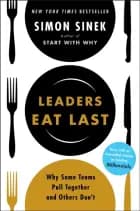 Leaders Eat Last: Why Some Teams Pull Together and Others Don't af Simon Sinek