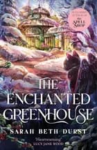 The Enchanted Greenhouse af Sarah Beth Durst