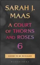 A Court of Thorns and Roses 6 af Sarah J. Maas