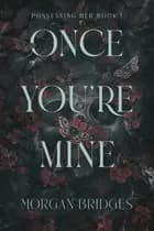 Once You're Mine af Morgan Bridges