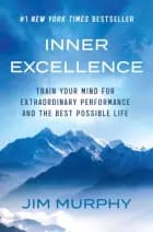 Inner Excellence: Train Your Mind for Extraordinary Performance and the Best Possible Life af Jim Murphy