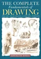 The Complete Fundamentals of Drawing: Still Life, Figure Drawing, Landscape, Portraits af Barrington Barber