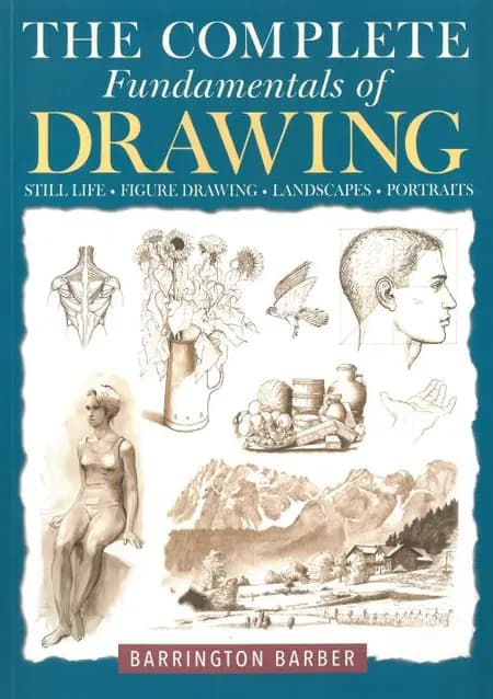 The Complete Fundamentals of Drawing: Still Life, Figure Drawing, Landscape, Portraits af Barrington Barber