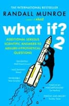 What If? 2: Additional Serious Scientific Answers to Absurd Hypothetical Questions af Randall Munroe