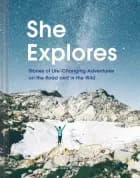 She Explores: Stories of Life-Changing Adventures on the Road and in the Wild af Gale Straub