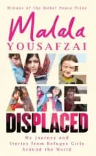 We Are Displaced: My Journey and Stories from Refugee Girls Around the World af Malala Yousafzai