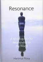 Resonance: A Sociology of Our Relationship to the World af Hartmut Rosa