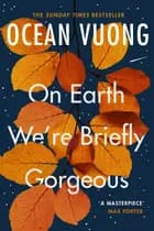 On Earth We're Briefly Gorgeous af Ocean Vuong