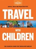Travel with Children: The essential guie for travelling families af Lonely Planet