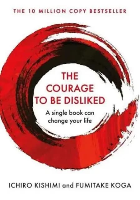 The Courage To Be Disliked: How to free yourself, change your life and achieve real happiness af Ichiro Kishimi