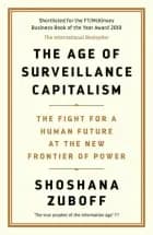 The Age of Surveillance Capitalism: The Fight for a Human Future at the New Frontier of Power af Shoshana Zuboff
