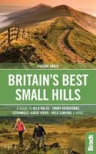 Britain´s Best Small Hills: A Guide to Short Adventures and Wild Walks with Great Views af Phoebe Smith