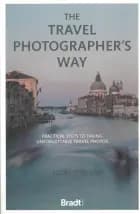 Travel Photographer's Way, The: Practical steps to taking unforgettable travel photos af Nori Jemil