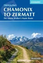 Chamonix to Zermatt: The Classic Walker's Haute Route af Kev Reynolds