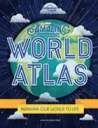 Amazing World Atlas: Bringing Our World to Life af Alexa Ward