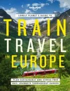 Lonely Planet's Guide to Train Travel in Europe af Lonely Planet