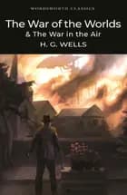 The War of the Worlds and The War in the Air af H. G. Wells