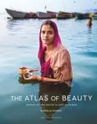 The Atlas of Beauty: Women of the World in 500 Portraits af Mihaela Noroc