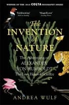 The Invention of Nature: The Adventures of Alexander Von Humboldt, the Lost Hero of Science af Andrea Wulf