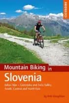 Mountain Biking in Slovenia: Julian Alps - Gorenjska and Soca Valley, South, Central and North East af Robert Houghton