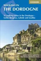 Walking in the Dordogne: 35 walking routes in the Dordogne - Sarlat, Bergerac, Lalinde and Souillac af Jeanette Norton, Alan Norton og Pamela Harris