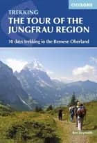 Tour of the Jungfrau Region: 10 days trekking in the Bernese Oberland af Kev Reynolds