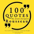 100 Quotes by Rousseau: Great Philosophers & Their Inspiring Thoughts af Jean-Jacques Rousseau