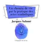 Un chemin de vie par la pratique des actes symboliques af Jacques Salomé