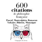 600 citations de philosophie française af Michel de Montaigne, Denis Diderot, Voltaire, Jean-Jacques Rousseau, Charles-Louis de Secondat Montesquieu og Blaise Pascal