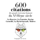 600 citations des grands écrivains français du XVIIème siècle af Molière, François de La Rochefoucauld, Pierre Corneille, Jean Racine, Jean de La Fontaine og Jean de La Bruyère