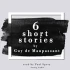 6 Short Stories by Guy de Maupassant af Guy de Maupassant